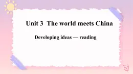 Unit 3 The World Meets China Developing ideas — reading 課件