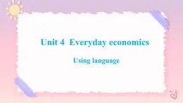 Unit 4 Everyday Economics Using language 課件-