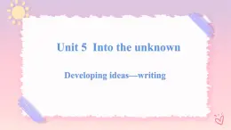 Unit 5 Into the Unknown  Developing ideas Writing課件