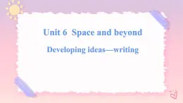 Unit 6 Space and Beyond  Developing ideas Writing課件