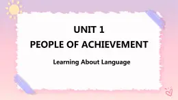 Unit 1 People of Achievement  Learning About Language 課件