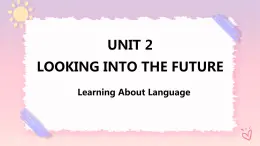 Unit 2 Looking into the Future  Learning About Language 課件