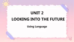 Unit 2 Looking into the Future  Using Language 課件
