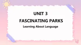 Unit 3 Fascinating Parks  Learning About Language 課件
