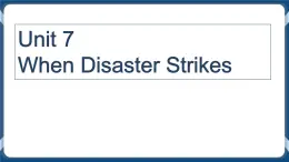 Unit 7 When Disaster Strikes Listening and Speaking 第一课时课件-中职英语外研版（2021）基础模块1