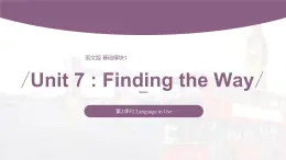 【中職專(zhuān)用】高中英語(yǔ) 語(yǔ)文版 2021 基礎(chǔ)模塊上冊(cè) Unit 7 Finding the Way Period 2 Language in Use課件