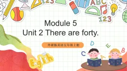 外研版英語五年級上冊Module 5 Unit 2 《There are forty. 》 課件+單元整體教學(xué)設(shè)計