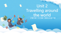 滬教牛津版（2024）七年級下冊Unit 2 Travelling around the world優(yōu)秀ppt課件
