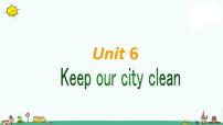 2020-2021学年Unit 6 Keep our city clean课堂教学课件ppt