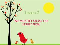 2020-2021学年Lesson 2 We mustn't cross the street now集体备课ppt课件