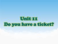 英语四年级下册Unit 11 Do you have a ticket?教学演示课件ppt