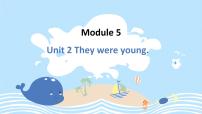 小学英语外研版 (三年级起点)四年级下册Module 5Unit 2 They were young.示范课课件ppt