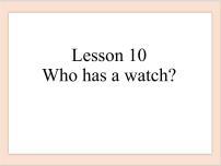 接力版四年级下册Lesson 10 Who has a watch?授课ppt课件