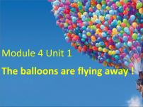 英语Module 4Unit 1 The balloons are flying away!示范课课件ppt