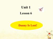 小学英语Lesson6 Danny Is Lost!教学ppt课件