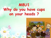 英语六年级下册Unit 1  Why do you have cups on your heads?授课课件ppt