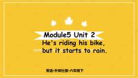 外研版 (三年级起点)六年级下册Module 5Unit 2 He's riding his bikebut it's starting to rain课文内容ppt课件