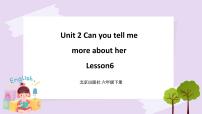 英语六年级下册Unit 2 Can you tell me more about her?Lesson 6一等奖课件ppt