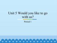 小学英语教科版 (广州)五年级下册Unit 5 Would you like to go with us?课文配套ppt课件