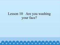 科普版四年级下册Lesson 10 Are you washing your face?图文ppt课件