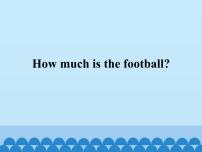 小学英语接力版四年级下册Lesson 2 How much is the football?课文配套课件ppt