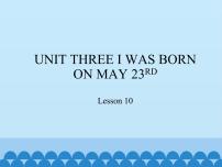 小学英语北京版三年级上册Unit 3 I was born on May 23rdLesson 10教课内容课件ppt