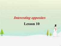 英语三年级下册Unit 2 Interesting oppositesLESSON 10教课ppt课件