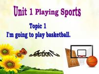 英语Topic 1 I'm going to play basketball.授课课件ppt