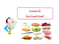 2020-2021学年Lesson 24   Eat Good Food!多媒体教学课件ppt