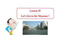 初中英语Lesson 35  Let's Go to the Museum!教课课件ppt