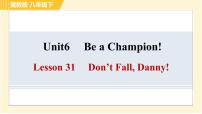 2020-2021学年Unit 6 Be a Champion!Lesson 31 Don't Fall Danny习题课件ppt