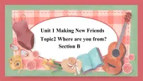初中英语Topic 2 Where are you from?课堂教学ppt课件