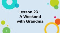 2021学年Lesson 23 A Weekend with Grandma教课ppt课件