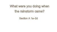 初中英语人教新目标 (Go for it) 版八年级下册Unit 5 What were you doing when the rainstorm came?Section A课堂教学课件ppt