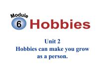 外研版 (新标准)八年级下册Module 6 HobbiesUnit 2 Hobbies can make you grow as a person.集体备课课件ppt