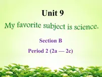 初中人教新目标 (Go for it) 版Unit 9 My favorite subject is science.Section B说课ppt课件