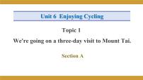 初中英语仁爱科普版八年级下册Unit 6 Enjoying CyclingTopic 1 We're going on a three-day visit to Mount Tai.备课课件ppt