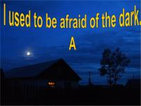 初中人教新目标 (Go for it) 版Unit 4 I used to be afraid of the dark.Section A课前预习ppt课件