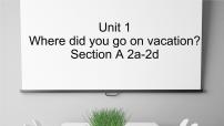 初中英语人教新目标 (Go for it) 版八年级上册Unit 1 Where did you go on vacation?Section A多媒体教学课件ppt