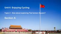 仁爱科普版八年级下册Topic 2 How  about  exploring  Tian’anmen  Square?优质课ppt课件