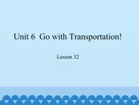 初中英语Unit 6  Go With Transportation !Lesson 32 Trains Go Faster !课堂教学课件ppt