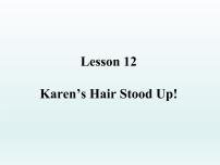 八年级上册Lesson 12 Karen's Hair Stood Up!教课内容课件ppt