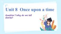 初中人教版（2024）Unit 8 Once upon a Time优秀ppt课件