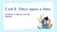 初中人教版（2024）Unit 8 Once upon a Time优秀ppt课件