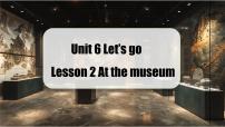 冀教版（2024）七年级上册（2024）Unit 6 Let's go!Lesson 2 At the museum完整版课件ppt