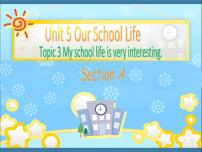 初中仁爱科普版Unit 5 Our school lifeTopic 3 My school life is very interesting.课堂教学ppt课件