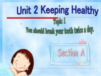 初中英语仁爱科普版八年级上册Unit 2 Keeping HealthyTopic 1 You should brush your teeth twice a day.课文内容课件ppt